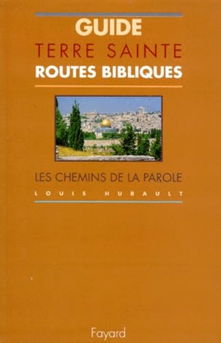 Guide Terre Sainte. Routes bibliques, les chemins de la Parole