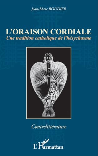 L'Oraison Cordiale : Une tradition catholique de l'Hésychasme
