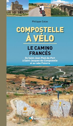 Compostelle – Le Camino Francés à vélo : de Saint-Jean-Pied-de-Port à Santiago et au cabo Fisterra