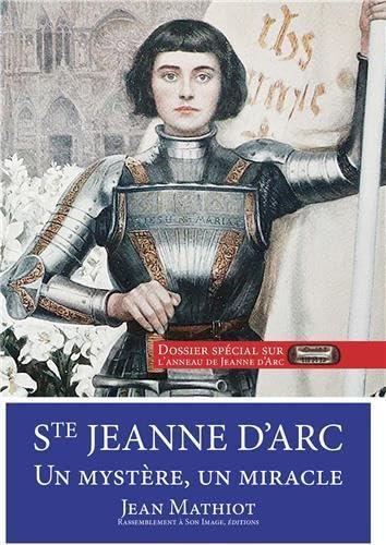 Sainte Jeanne d'Arc, un mystère, un miracle