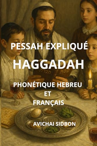 Read PESSAH EXPLIQUÉ HAGGADAH PHONÉTIQUE HÉBREU ET FRANÇAIS (French Edition)