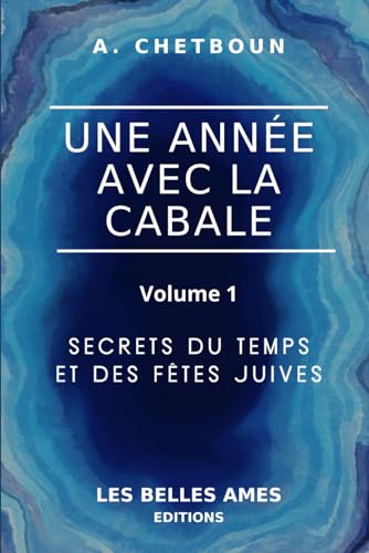 Read Une année avec la Cabale: Volume 1 - Secrets du Temps et des Fêtes juives (French Edition)