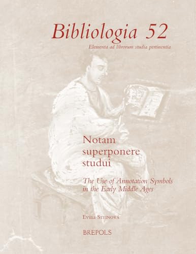 Notam Superponere Studui: The Use of Annotation Symbols in the Early Middle Ages (Bibliologia) (Bibliologia: Elementa Ad Librorum Studia Pertinentia) book cover