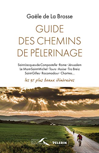 Guide des chemins de pèlerinage: Les 35 plus beaux itinéraires