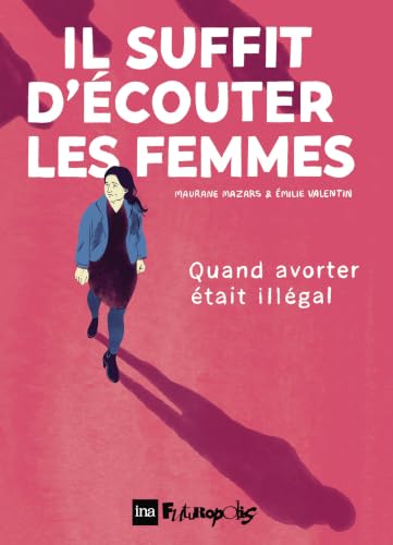 Il suffit d'écouter les femmes: Quand avorter était illégal