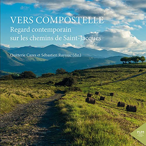Vers Compostelle: Regard contemporain sur les chemins de Saint-Jacques