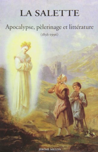 La Salette. Apocalypse, Pèlerinage Et Littérature