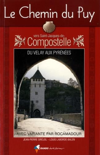 Le chemin du Puy vers Saint-Jacques-de-Compostelle : Guide pratique du pèlerin