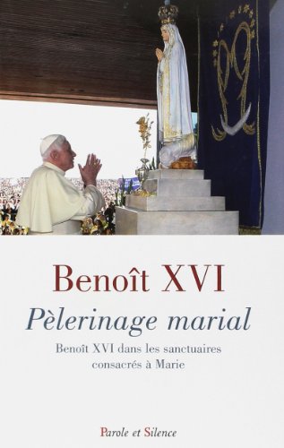 Pèlerinage marial: Benoît XVI aux sanctuaires consacrés à Marie