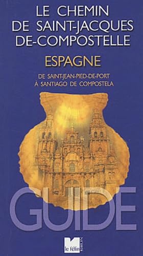 Guide du chemin de Saint-Jacques-de-Compostelle en Espagne : de Saint-Jean-Pied-de-Port à Santiago