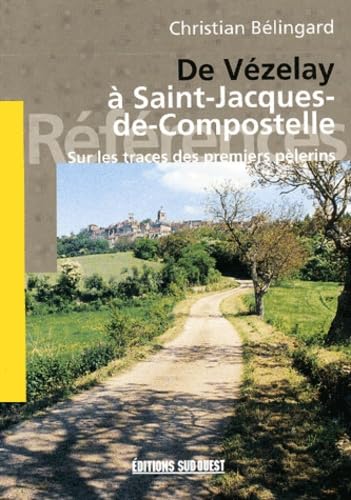 De Vézelay à Saint-Jacques-de-Compostelle : Sur les traces des premiers pèlerins