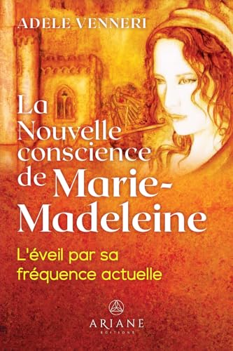 Read La Nouvelle conscience de Marie-Madeleine - L'éveil par sa fréquence actuelle