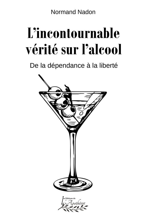 L'incontournable vérité sur l'alcool De la dépendance à la liberté