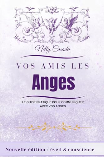 Read Vos Amis les Anges: Le Guide pratique pour communiquer avec vos anges (French Edition)