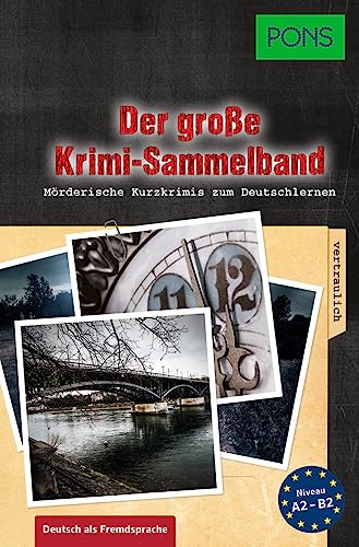 Der große Krimi-Sammelband Deutsch als Fremdsprache: Mörderische Kurzkrimis zum Deutschlernen