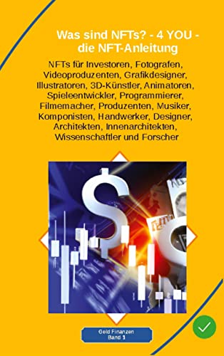 Was sind NFTs? - 4 YOU - die NFT-Anleitung: NFTs für Investoren Fotografen Videoproduzenten Grafikdesigner Illustratoren 3D-Künstler Animatoren ... Produzenten Musiker Komponisten Handwerker: 1
