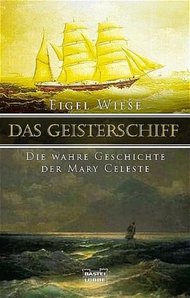 Eigel Wiese - Das Geisterschiff. Die wahre Geschichte der Mary Celeste