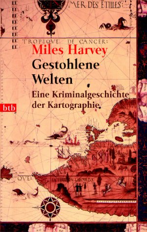 Miles Harvey - Gestohlene Welten. Eine Kriminalgeschichte der Kartographie