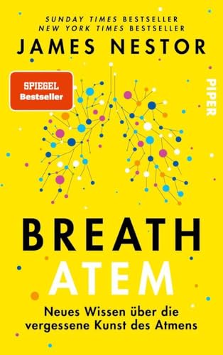 Breath - Atem: Neues Wissen über die vergessene Kunst des Atmens | Über das richtige Atmen und Atemtechniken, von James Nestor