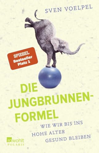 Die Jungbrunnen-Formel: Wie wir bis ins hohe Alter gesund bleiben, von Sven Voelpel