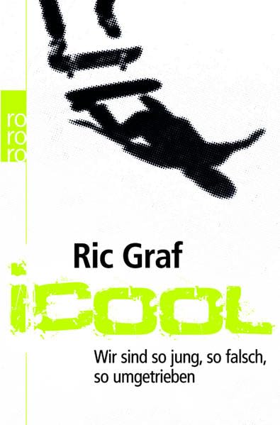 Graf, Ric - iCool. Wir sind so jung, so falsch, so umgetrieben