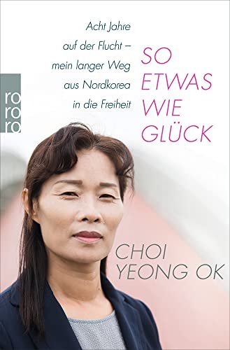 So etwas wie Glück: Acht Jahre auf der Flucht - mein langer Weg aus Nordkorea in die Freiheit book cover