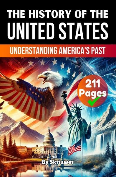 The History of the United States of America: Understanding America's Past (Skriuwer.com Edition) (History Books about Countries)