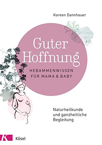 Read Guter Hoffnung - Hebammenwissen für Mama und Baby: Naturheilkunde und ganzheitliche Begleitung