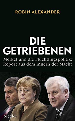 Read Die Getriebenen: Merkel und die Flüchtlingspolitik: Report aus dem Innern der Macht