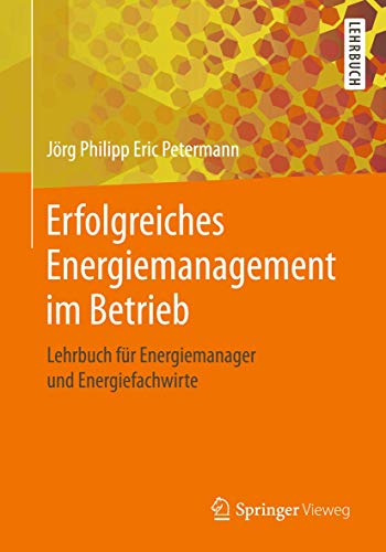 Erfolgreiches Energiemanagement im Betrieb: Lehrbuch für Energiemanager und Energiefachwirte