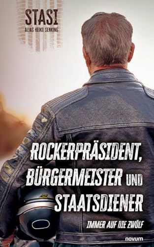 Rockerpräsident, Bürgermeister und Staatsdiener: Immer auf die Zwölf (German Edition)