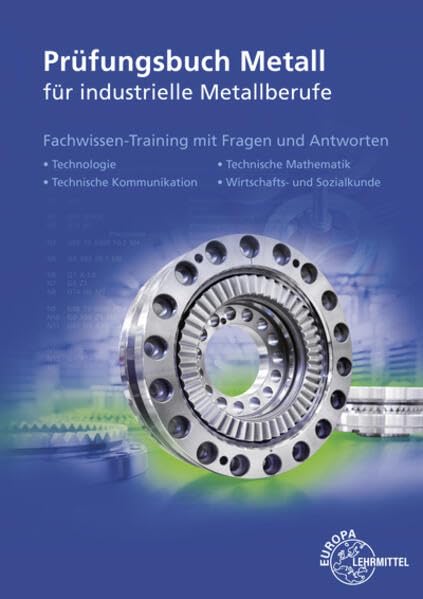 Prüfungsbuch Metall für industrielle Metallberufe: Mit Lernfeld- und Abschlussprüfungen