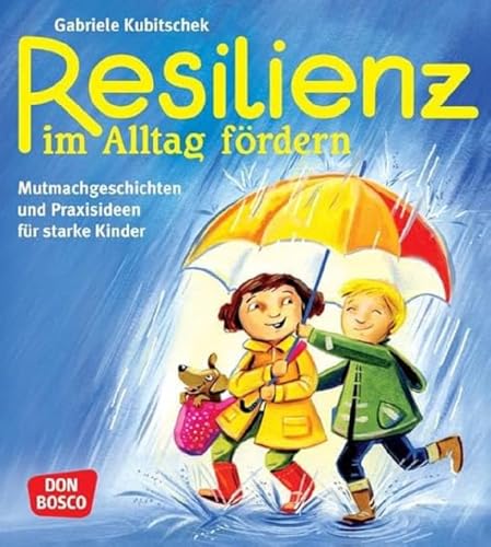 Resilienz im Alltag fördern: Mutmachgeschichten und Praxisideen für starke Kinder, von Gabriele Kubitschek