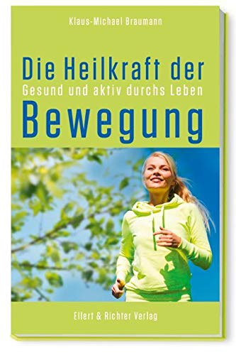 Die Heilkraft der Bewegung: Gesund und aktiv durchs Leben, von Klaus-Michael Braumann