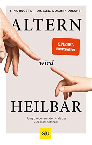 Altern wird heilbar: Jung bleiben mit der Kraft der drei Zellkompetenzen, von Nina Ruge