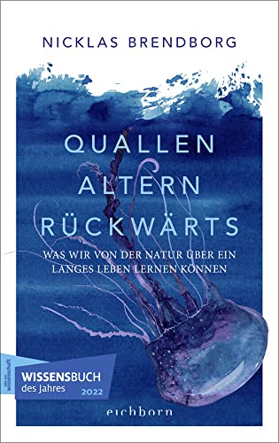 Quallen altern rückwärts: Was wir von der Natur über ein langes Leben lernen können, von Nicklas Brendborg