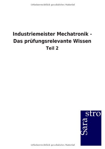 Industriemeister Mechatronik - Das prüfungsrelevante Wissen: Teil 2