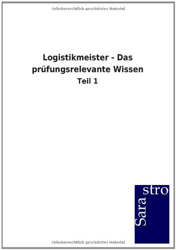 Logistikmeister - Das prüfungsrelevante Wissen: Teil 1