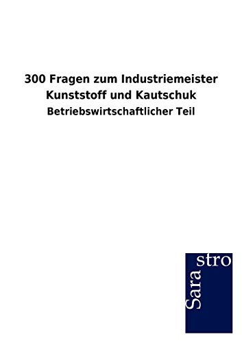300 Fragen zum Industriemeister Kunststoff und Kautschuk: Betriebswirtschaftlicher Teil
