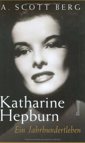 Berg, A. Scott - Katharine Hepburn. Ein Jahrhundertleben