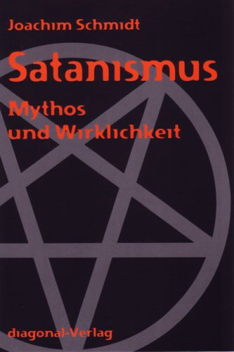 Joachim Schmidt - Satanismus - Mythos und Wirklichkeit