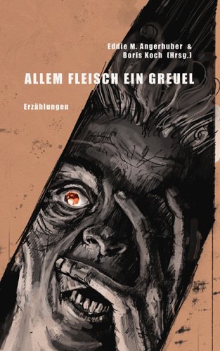 Angerhuber, Eddie M. / Koch, Boris (Hgg.) - Allem Fleisch ein Greuel