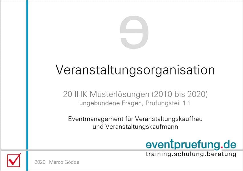 Veranstaltungsorganisation: 20 IHK-Musterlösungen (2010 bis 2020), ungebundene Fragen, Prüfungsteil 1.1, Eventmanagement für Veranstaltungskauffrau und Veranstaltungskaufmann