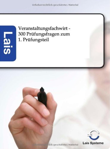 Veranstaltungsfachwirt - 300 Prüfungsfragen zum 1. Prüfungsteil: Lais Systeme