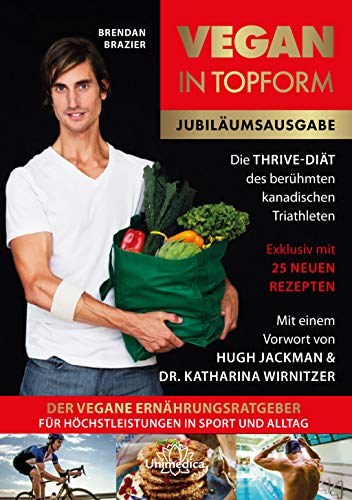 Vegan in Topform: Der vegane Ernährungsratgeber für Höchstleistungen in Sport und Alltag - Die Thrive-Diät des berühmten kanadischen Triathleten, von Brendan Brazier