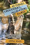 All Things Crocodiles Alligators For Kids Filled With Plenty