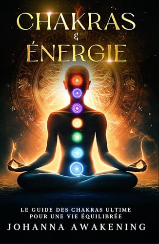 Read Chakras & Énergie : Activez votre plein potentiel et libérez votre énergie intérieure: Le guide des chakras ultime pour une vie équilibrée - Avec des ... et méditation guidée (French Edition)