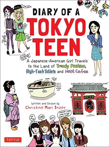 Diary of a Tokyo Teen: A Japanese-American Girl Draws Her Way Across the Land of Trendy Fashion, High-Tech Toilets and Maid Cafes book cover