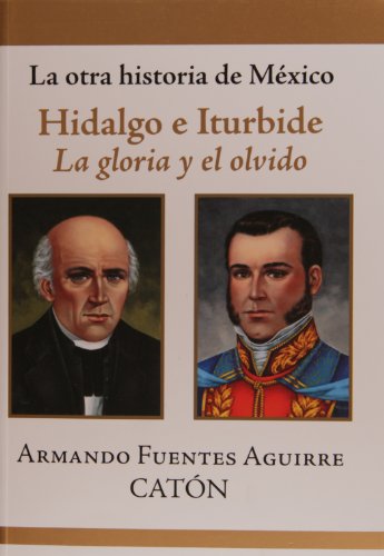 La otra historia de Mexico. Hidalgo e Iturbide. La gloria y el olvido book cover