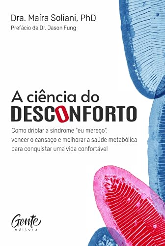 A ciência do desconforto: Como driblar a síndrome "eu mereço", vencer o cansaço e melhorar a saúde metabólica para conquistar uma vida confortável